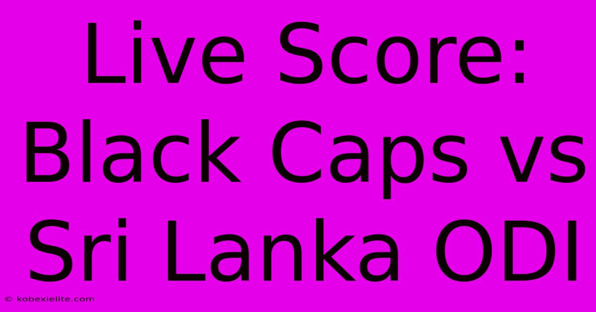 Live Score: Black Caps Vs Sri Lanka ODI