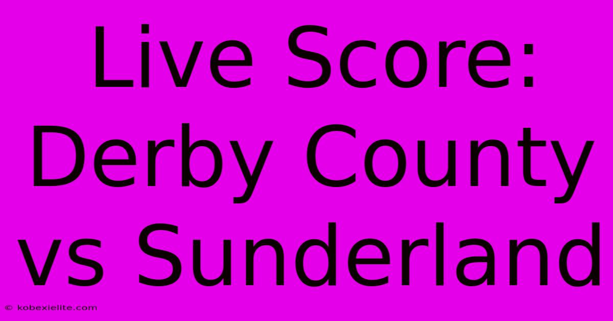 Live Score: Derby County Vs Sunderland