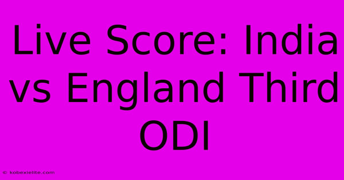 Live Score: India Vs England Third ODI