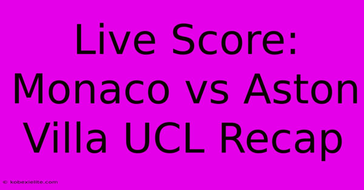 Live Score: Monaco Vs Aston Villa UCL Recap