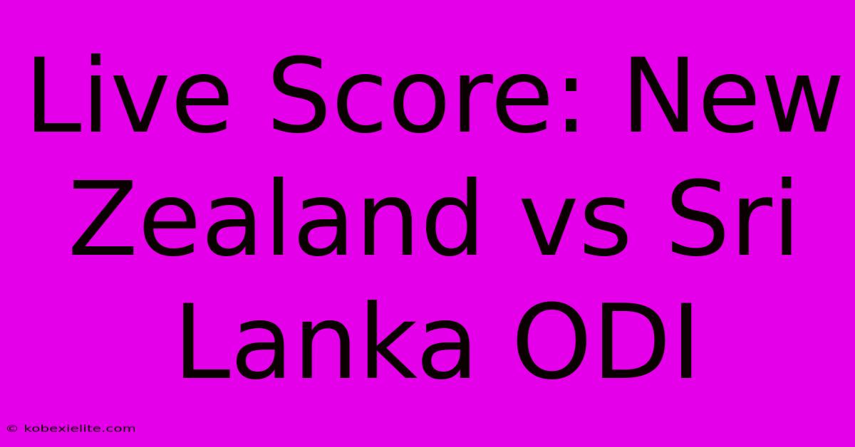 Live Score: New Zealand Vs Sri Lanka ODI