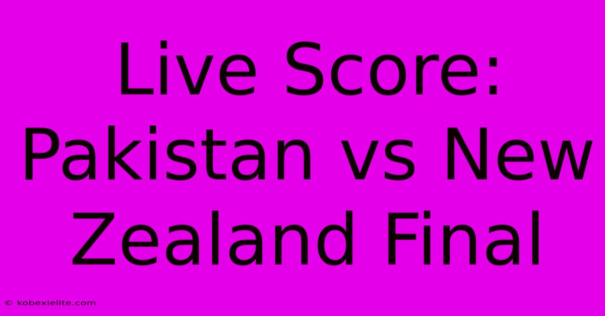 Live Score: Pakistan Vs New Zealand Final