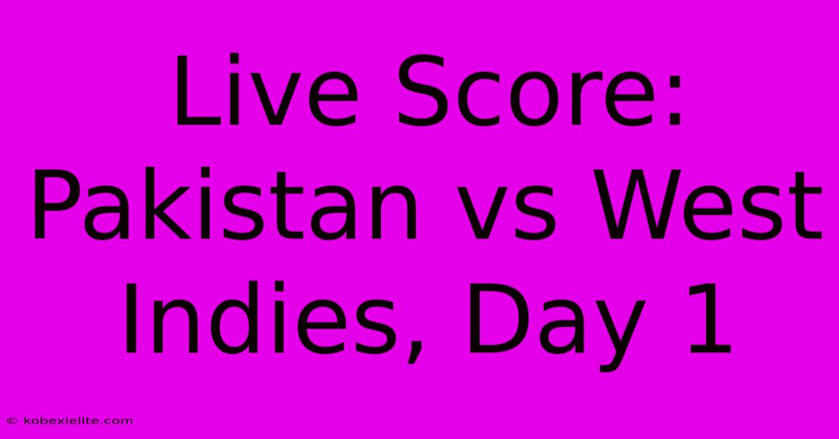 Live Score: Pakistan Vs West Indies, Day 1