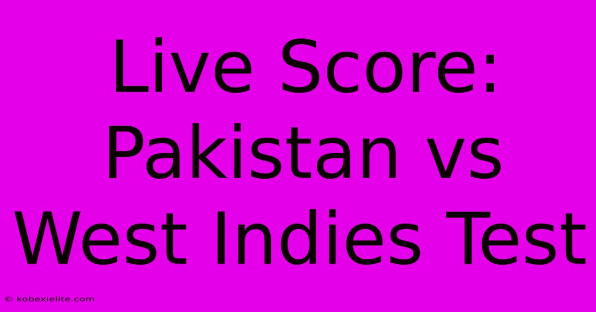 Live Score: Pakistan Vs West Indies Test