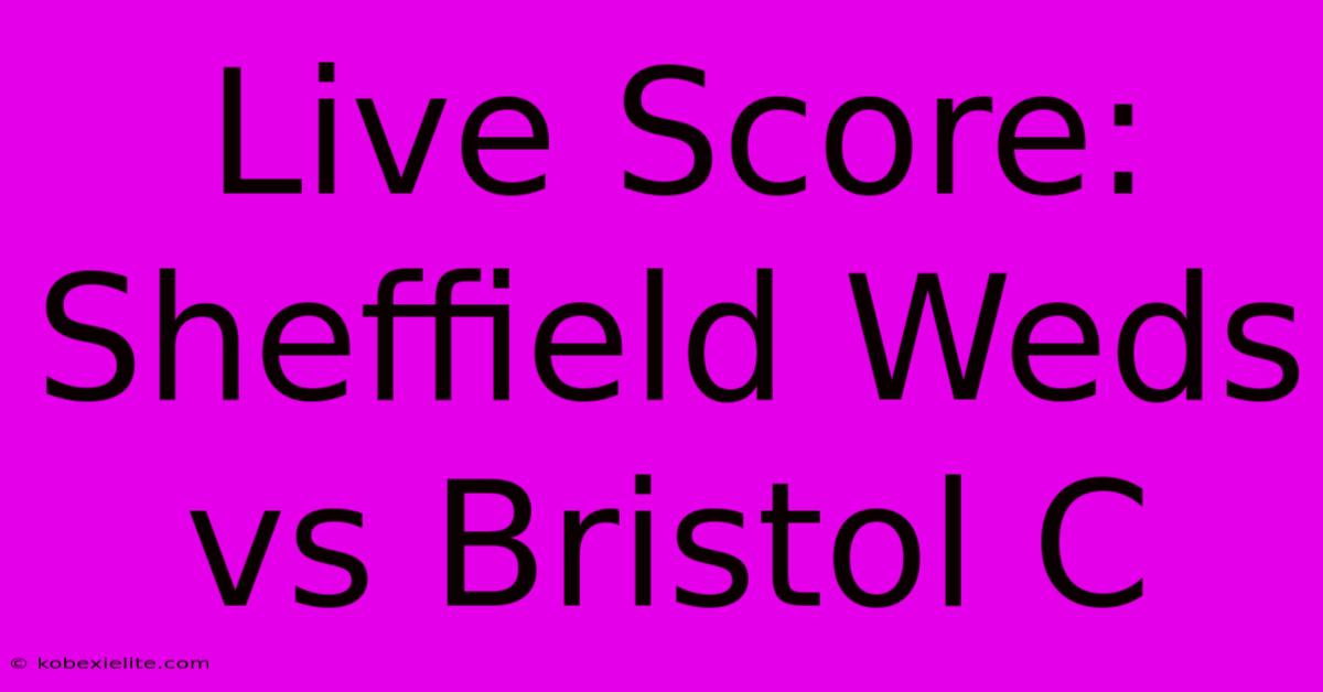 Live Score: Sheffield Weds Vs Bristol C