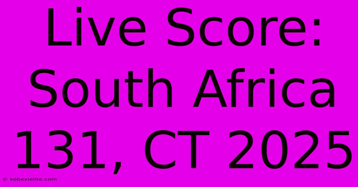 Live Score: South Africa 131, CT 2025