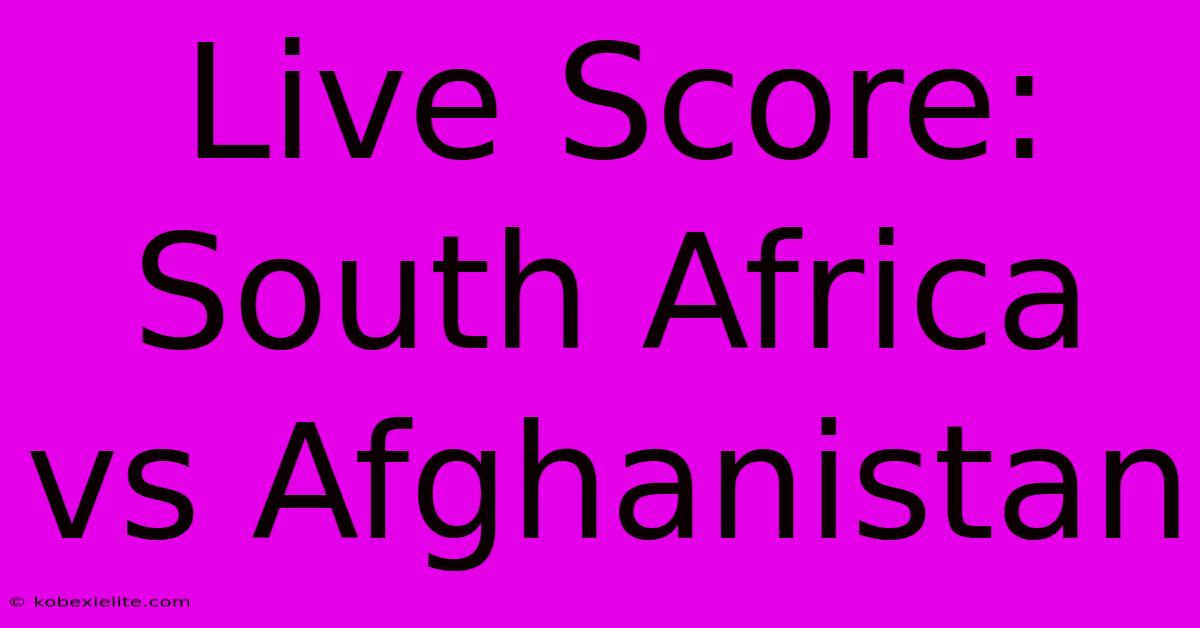 Live Score: South Africa Vs Afghanistan