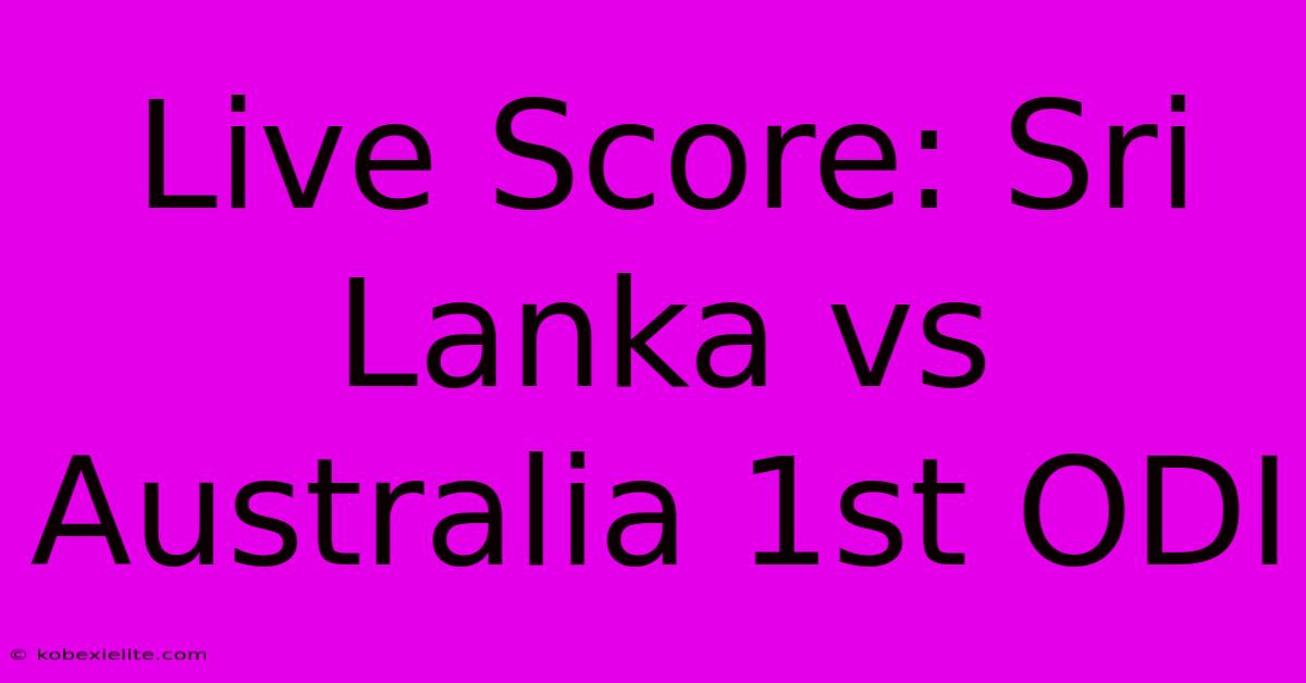 Live Score: Sri Lanka Vs Australia 1st ODI