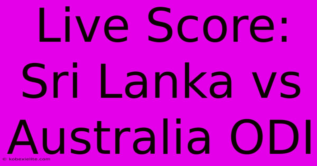 Live Score: Sri Lanka Vs Australia ODI