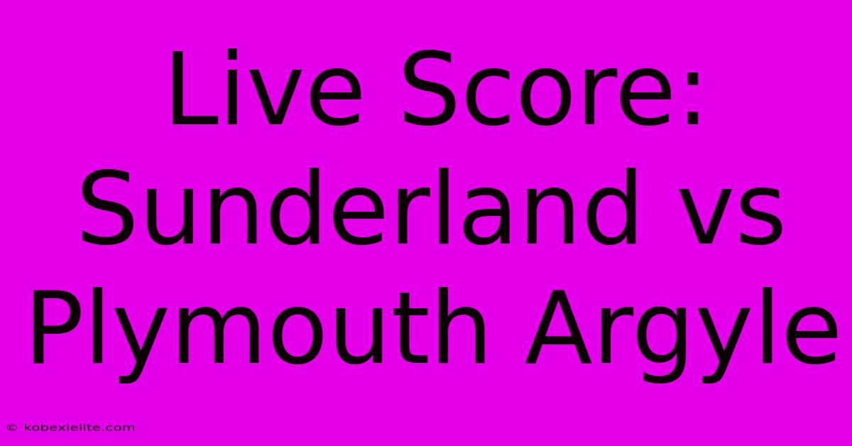 Live Score: Sunderland Vs Plymouth Argyle