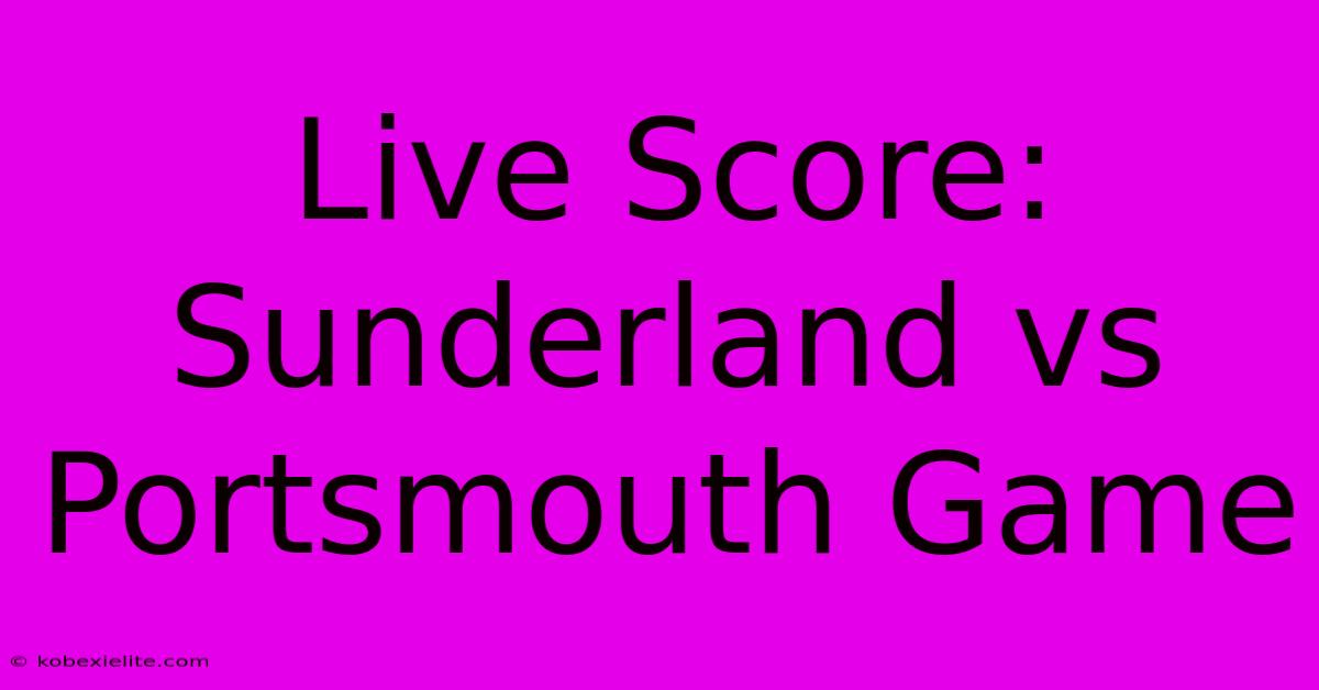 Live Score: Sunderland Vs Portsmouth Game