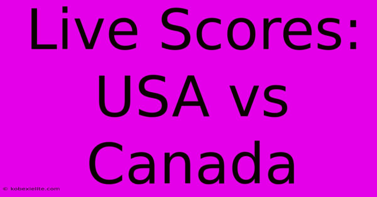 Live Scores: USA Vs Canada