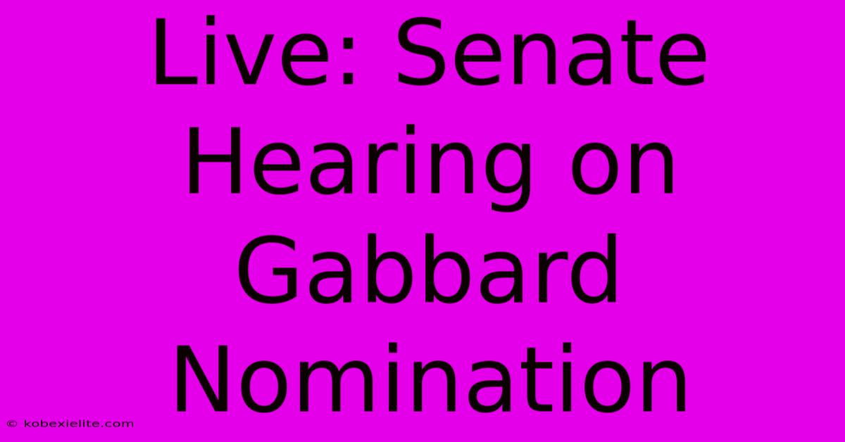 Live: Senate Hearing On Gabbard Nomination