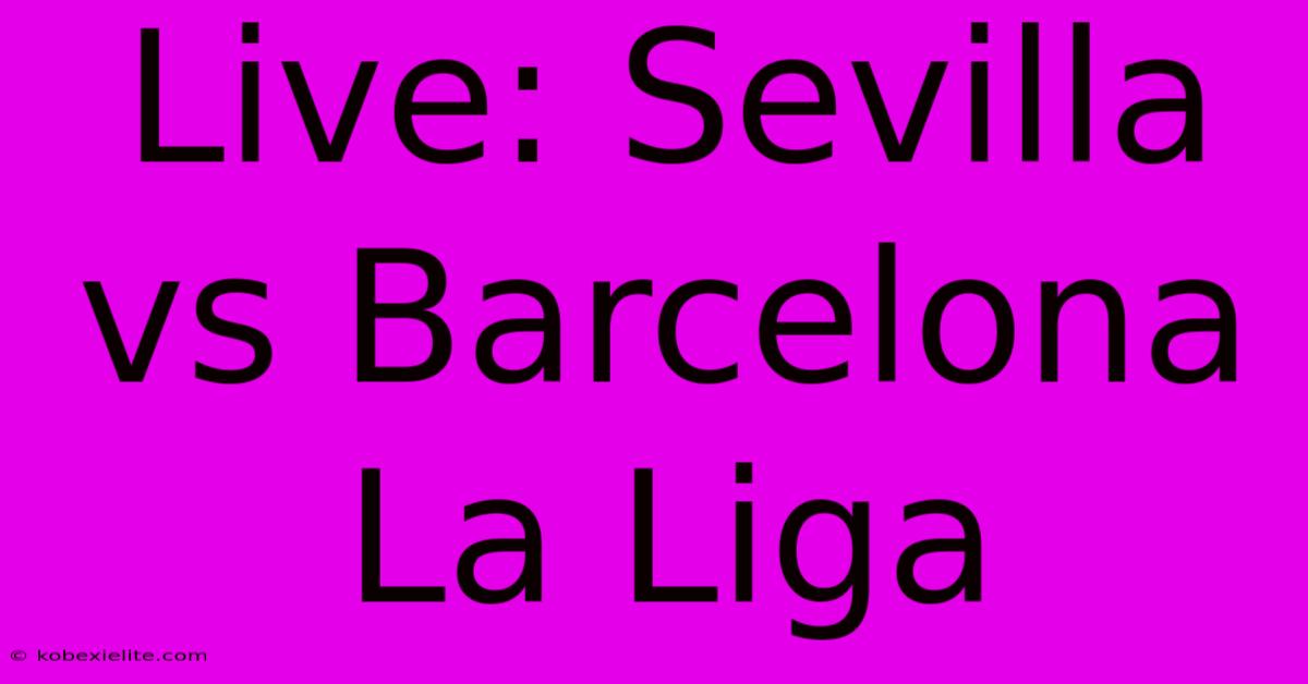 Live: Sevilla Vs Barcelona La Liga