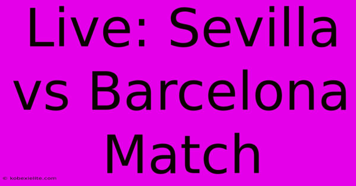 Live: Sevilla Vs Barcelona Match