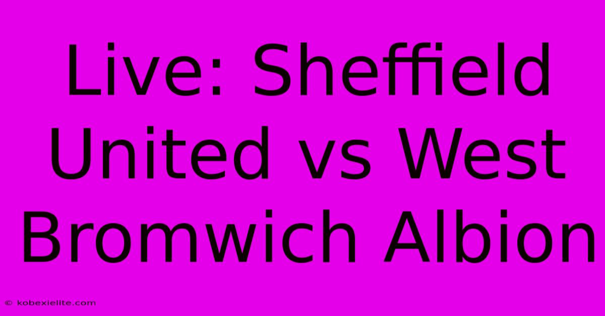 Live: Sheffield United Vs West Bromwich Albion