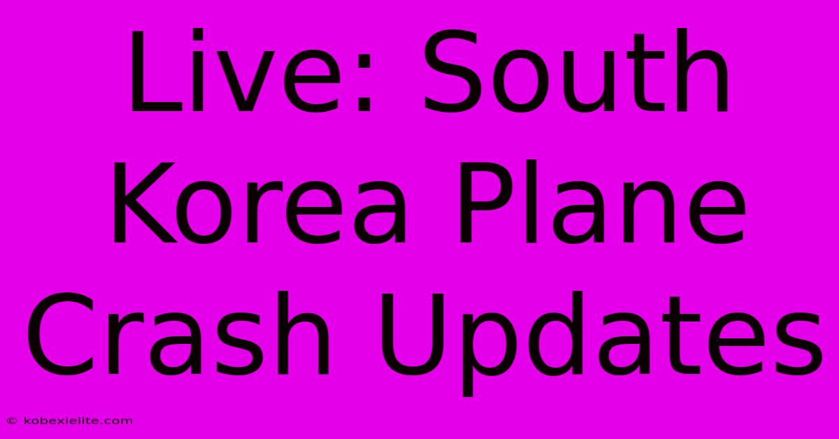 Live: South Korea Plane Crash Updates