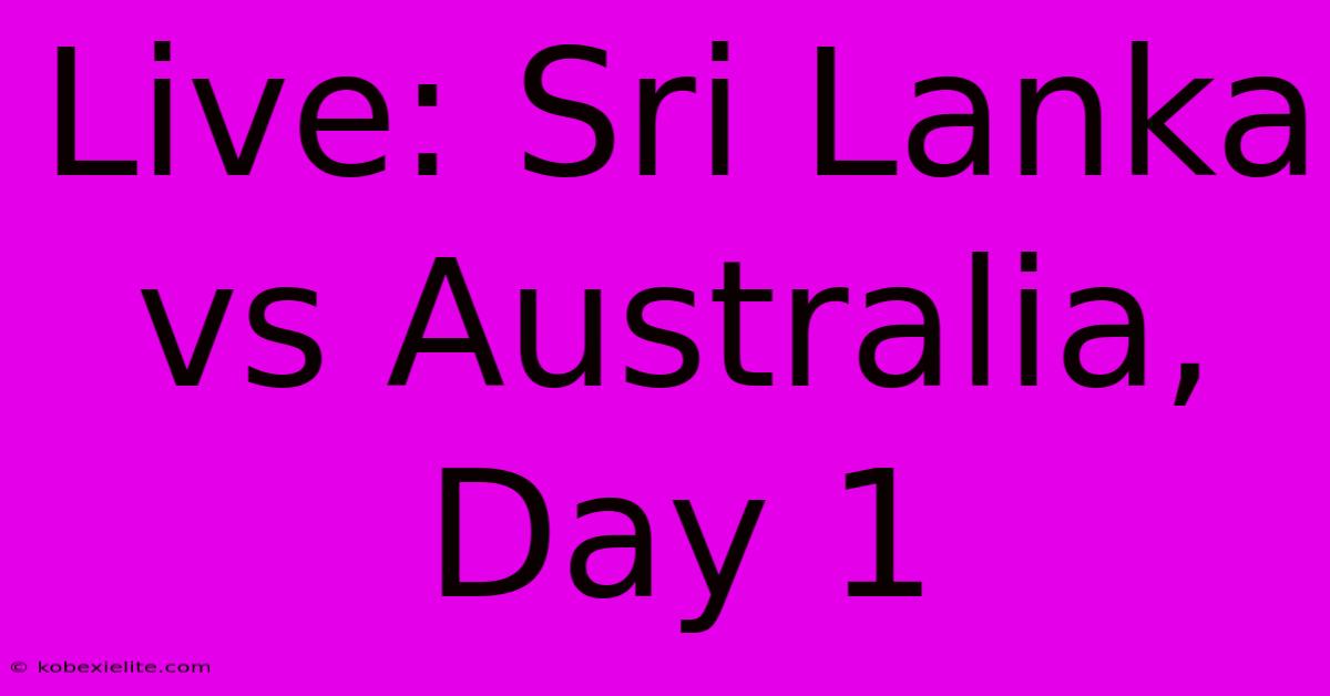 Live: Sri Lanka Vs Australia, Day 1