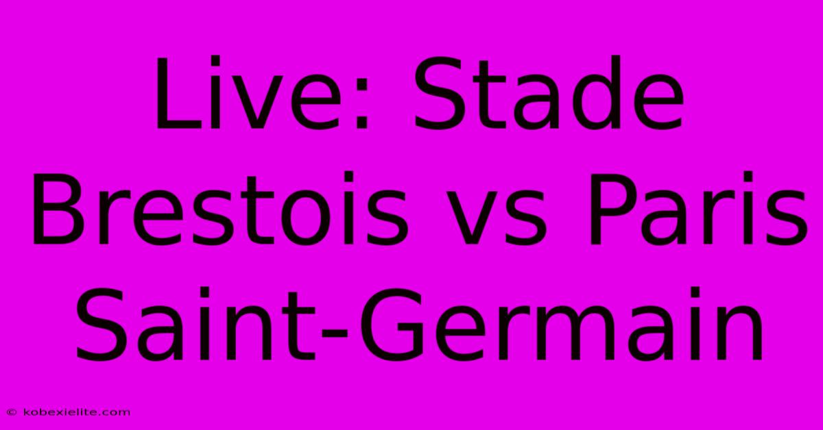 Live: Stade Brestois Vs Paris Saint-Germain