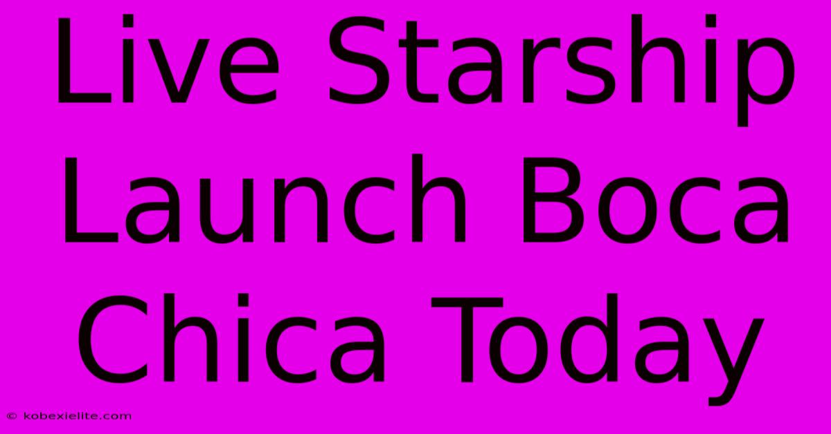 Live Starship Launch Boca Chica Today