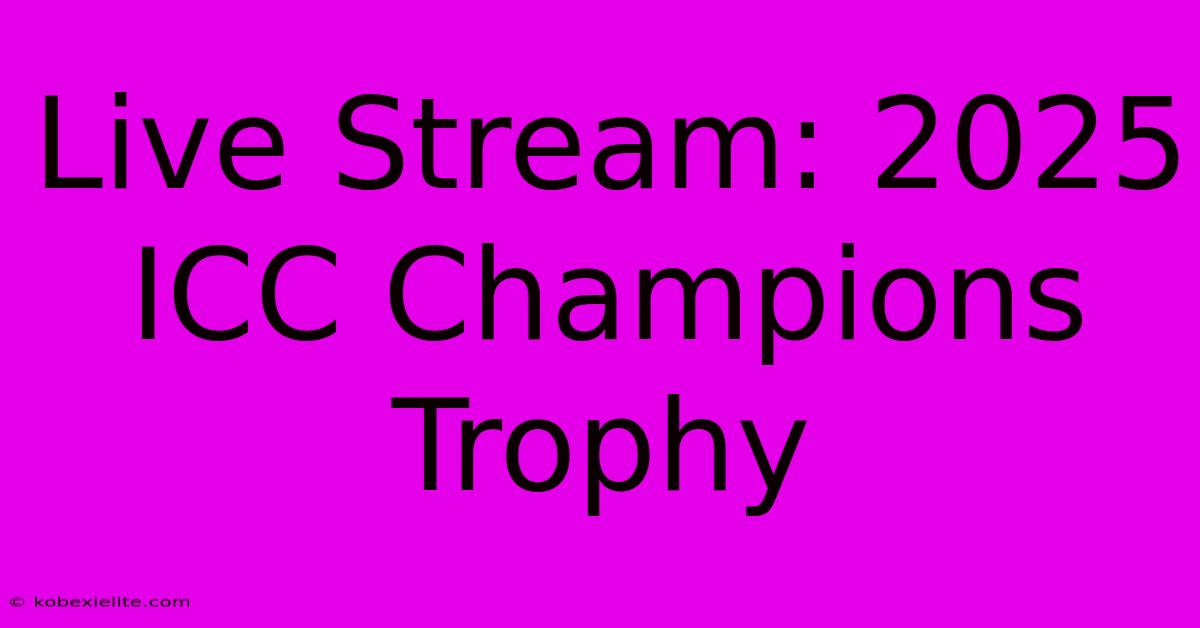 Live Stream: 2025 ICC Champions Trophy