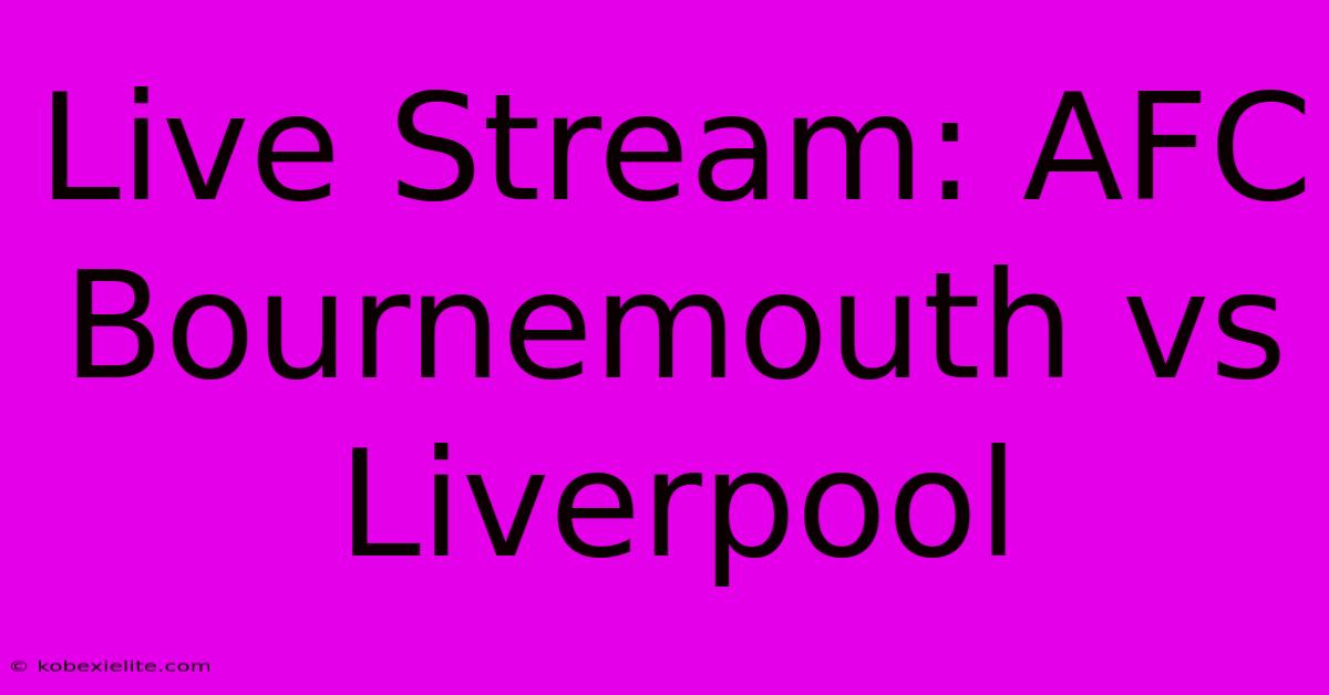 Live Stream: AFC Bournemouth Vs Liverpool