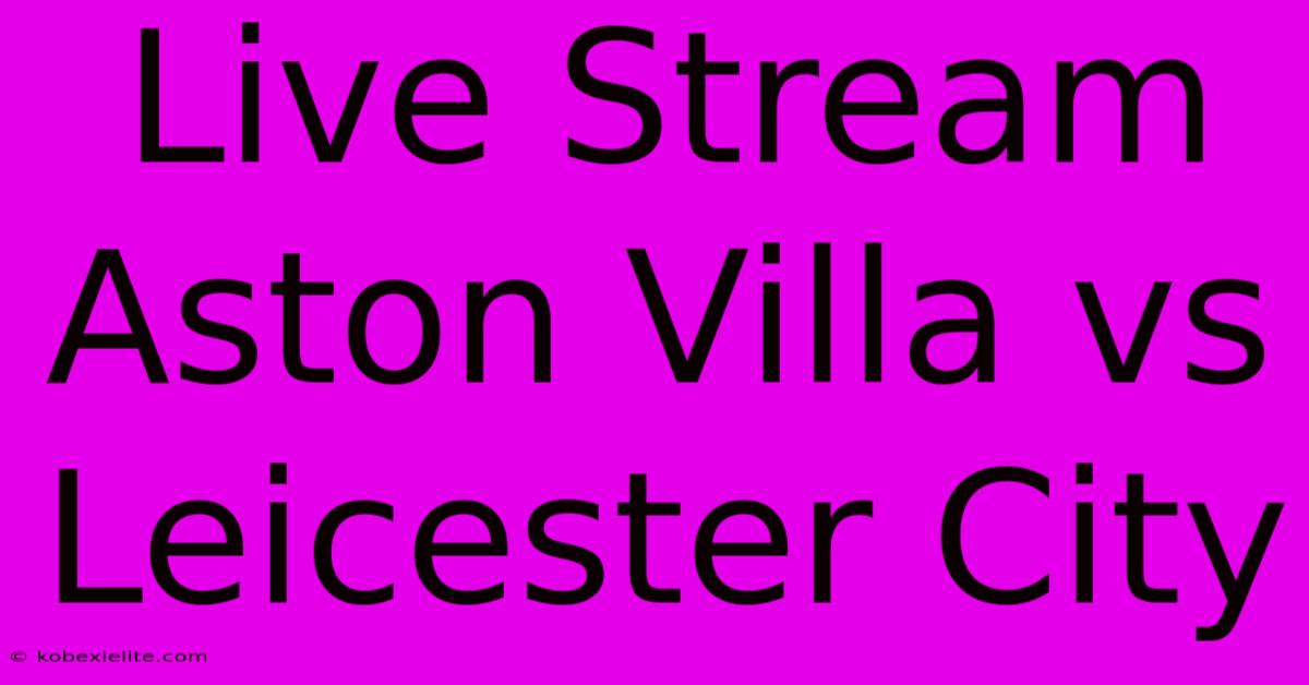 Live Stream Aston Villa Vs Leicester City