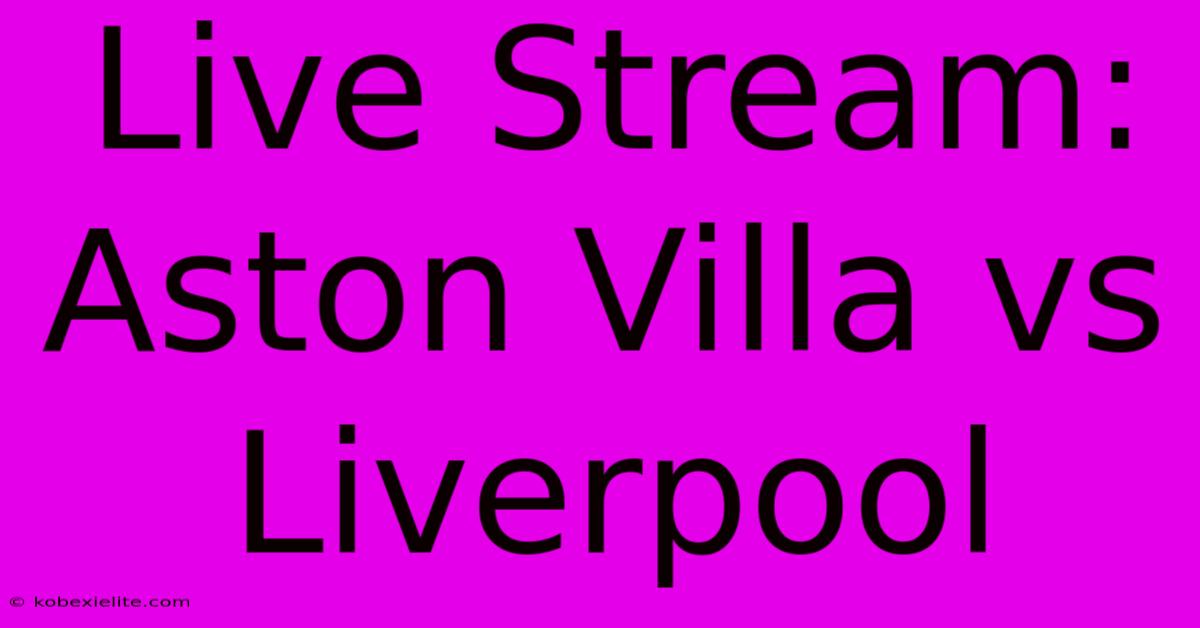 Live Stream: Aston Villa Vs Liverpool