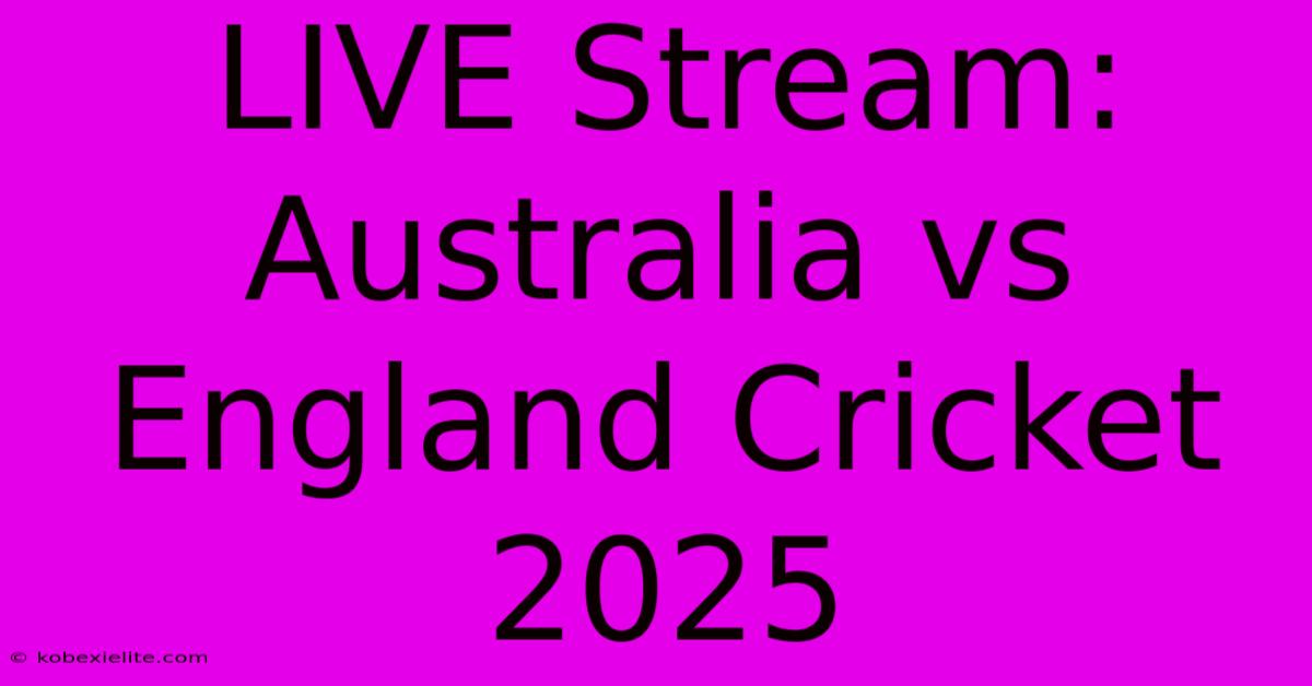 LIVE Stream: Australia Vs England Cricket 2025