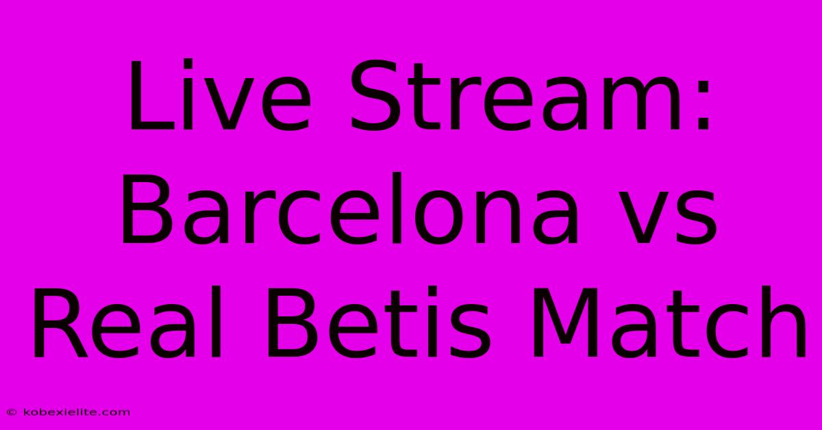 Live Stream Barcelona Vs Real Betis Match