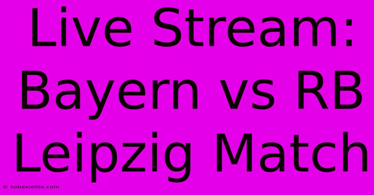 Live Stream: Bayern Vs RB Leipzig Match