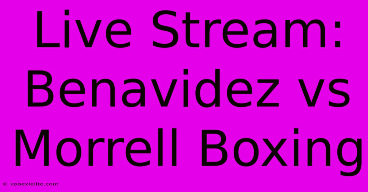 Live Stream: Benavidez Vs Morrell Boxing