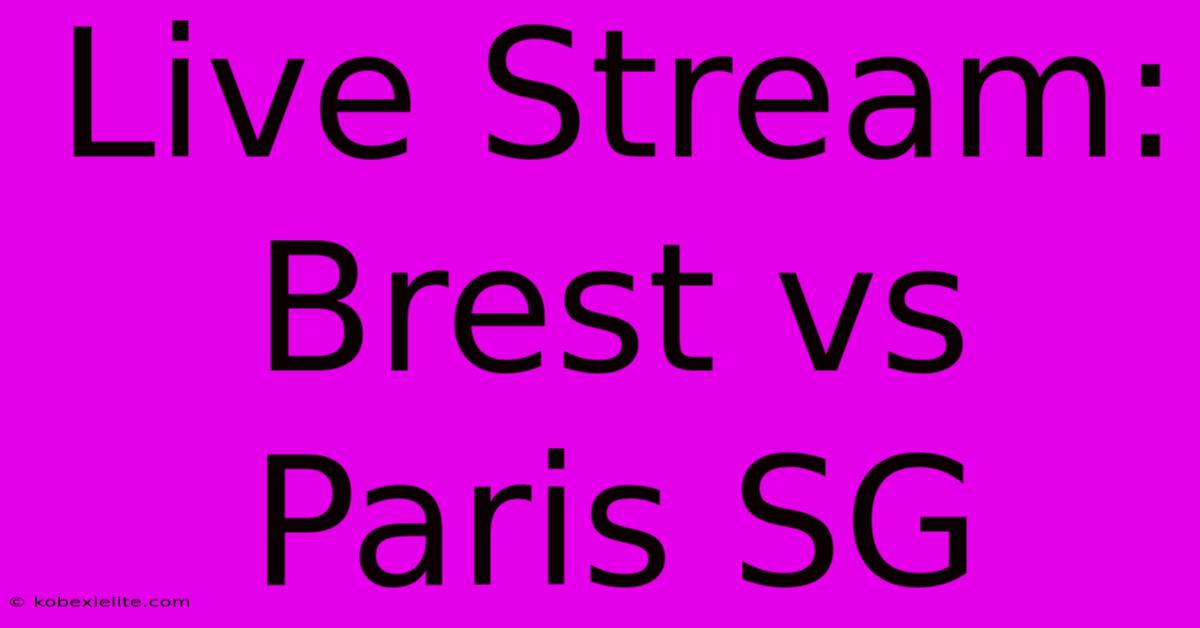 Live Stream: Brest Vs Paris SG