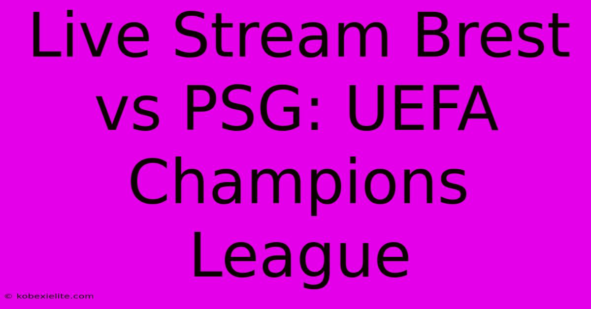 Live Stream Brest Vs PSG: UEFA Champions League