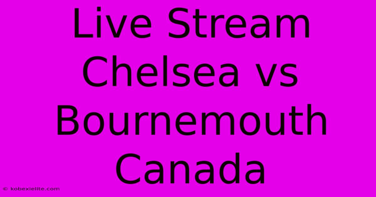 Live Stream Chelsea Vs Bournemouth Canada