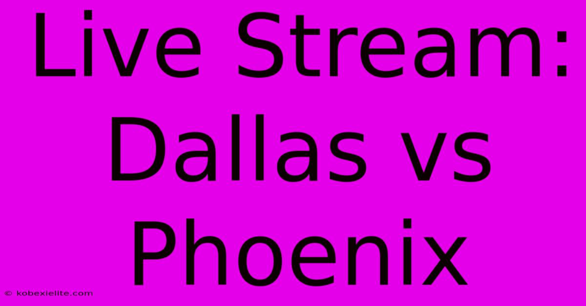 Live Stream: Dallas Vs Phoenix