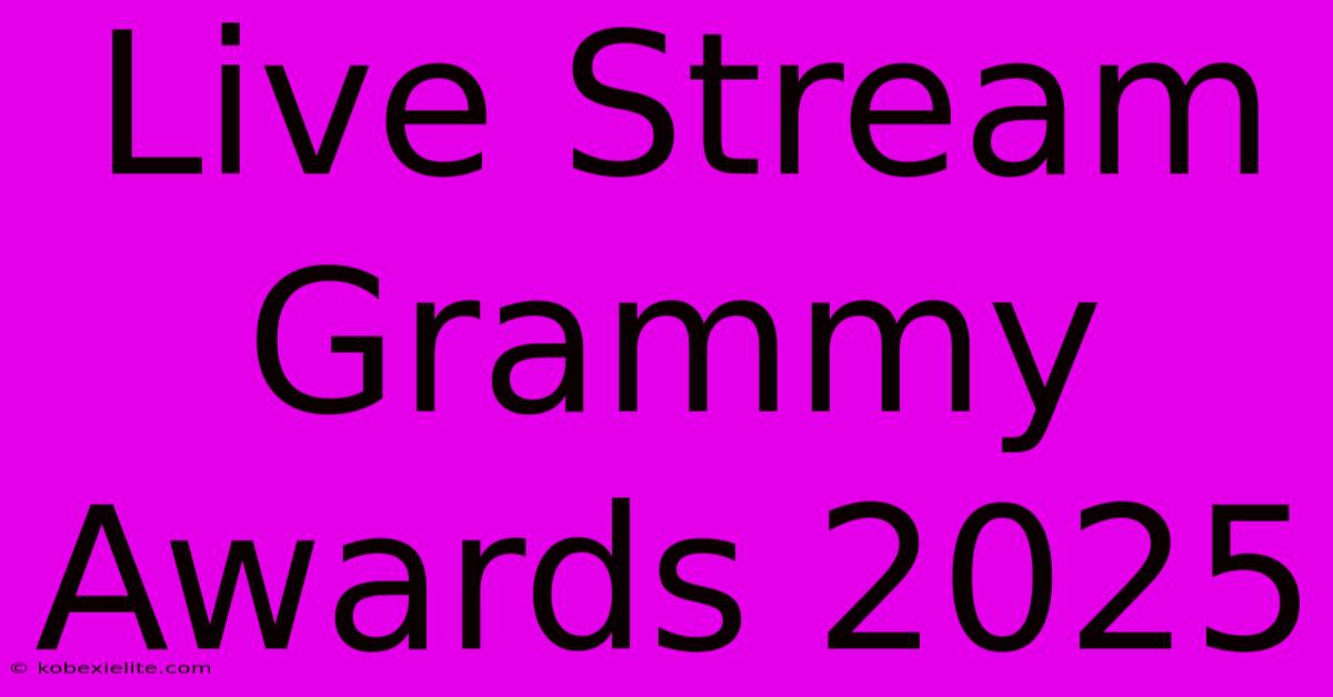 Live Stream Grammy Awards 2025