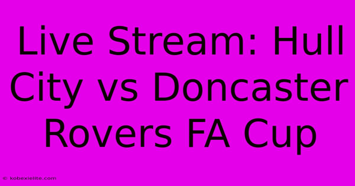 Live Stream: Hull City Vs Doncaster Rovers FA Cup