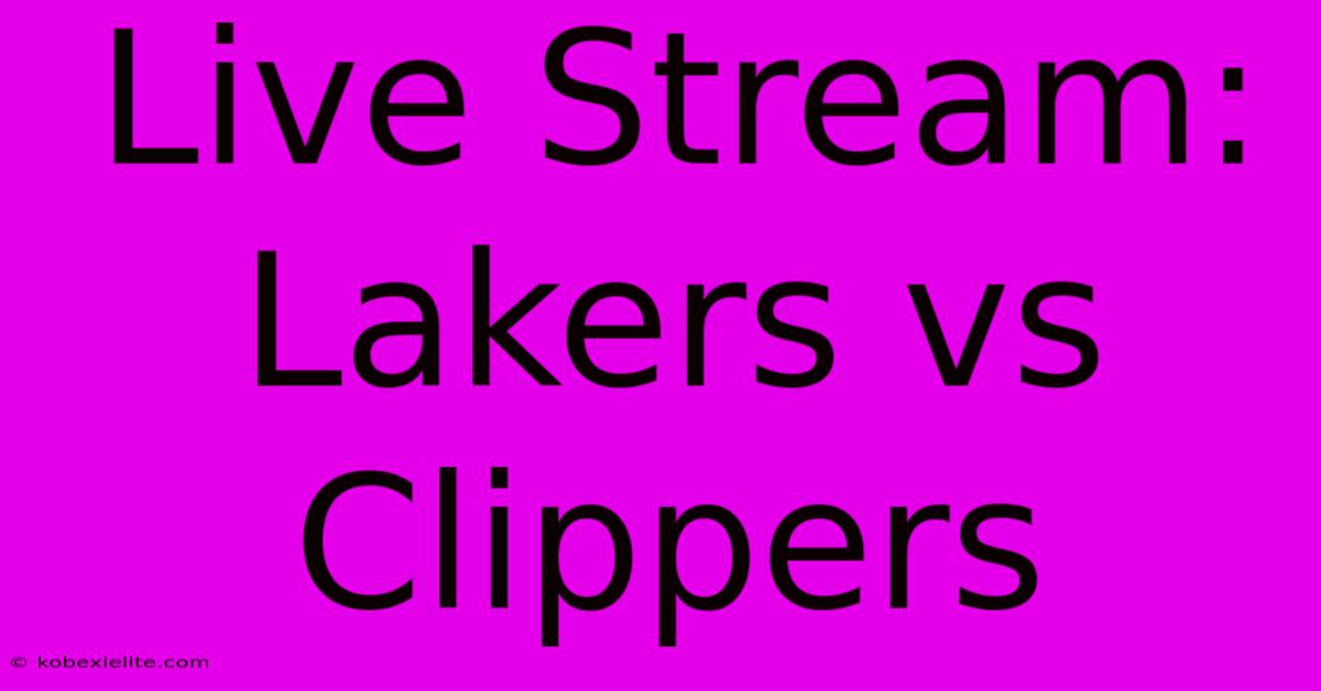 Live Stream: Lakers Vs Clippers