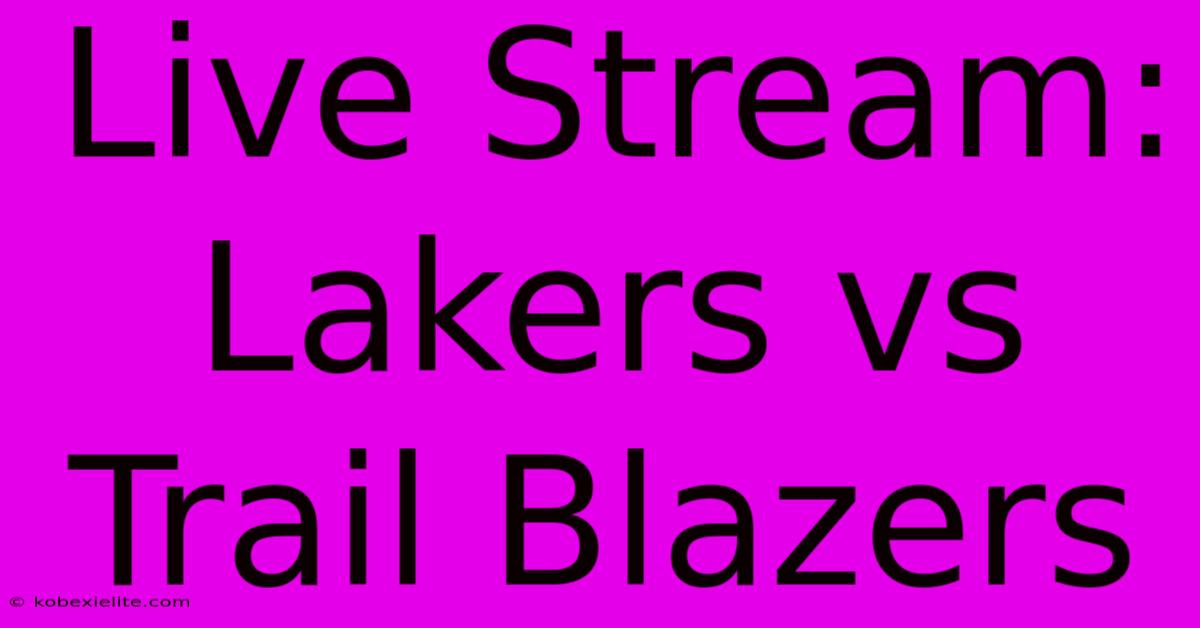 Live Stream: Lakers Vs Trail Blazers