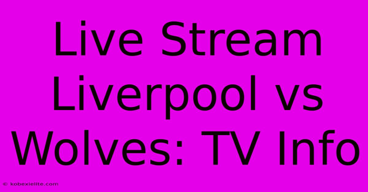 Live Stream Liverpool Vs Wolves: TV Info