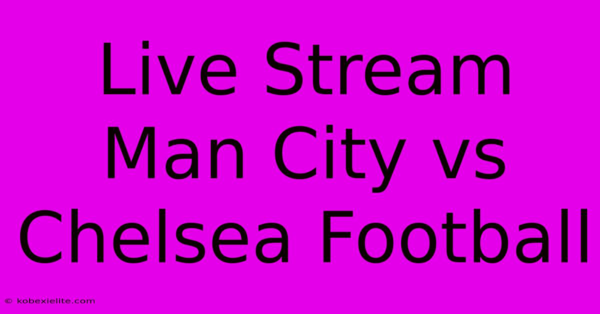 Live Stream Man City Vs Chelsea Football