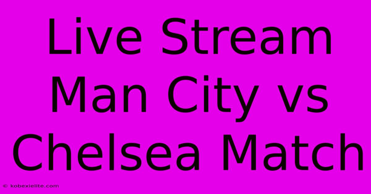 Live Stream Man City Vs Chelsea Match