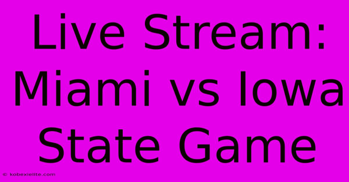 Live Stream: Miami Vs Iowa State Game