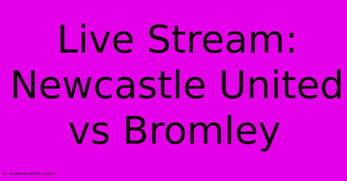 Live Stream: Newcastle United Vs Bromley