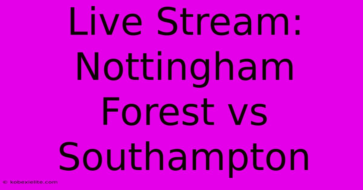 Live Stream: Nottingham Forest Vs Southampton