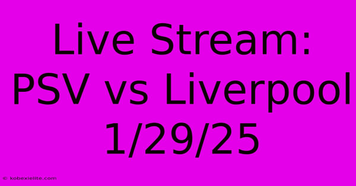 Live Stream: PSV Vs Liverpool 1/29/25