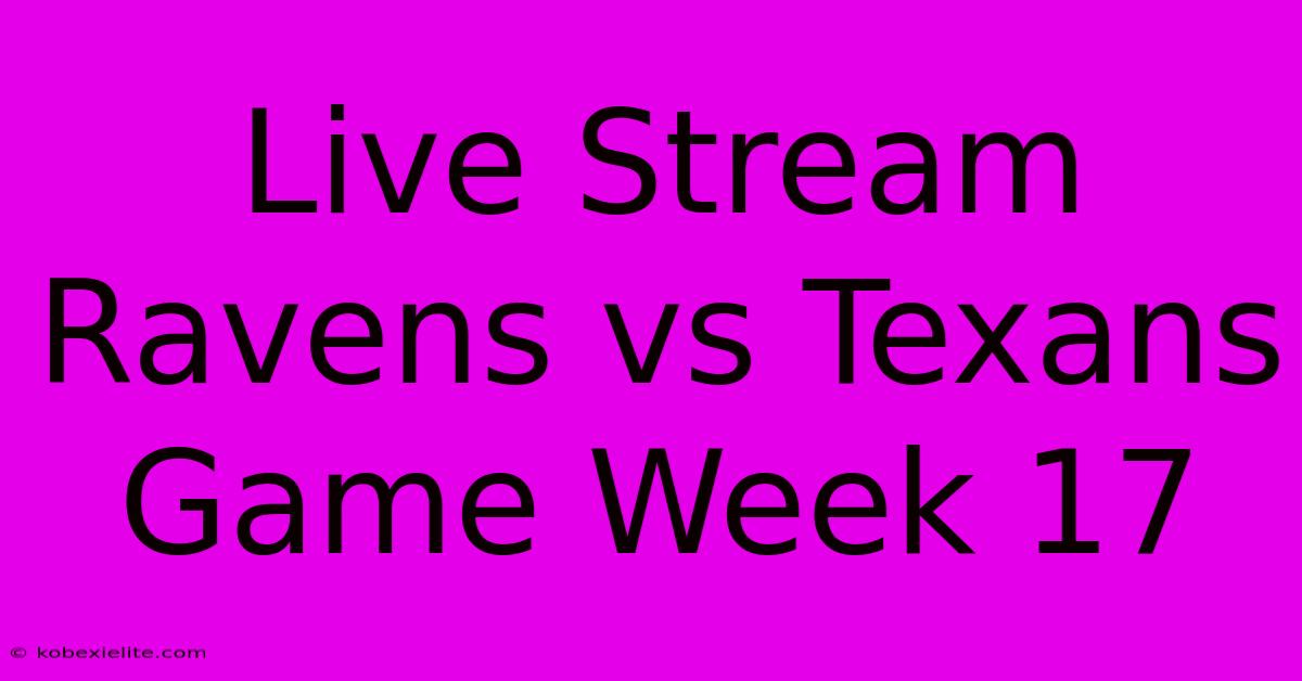 Live Stream Ravens Vs Texans Game Week 17