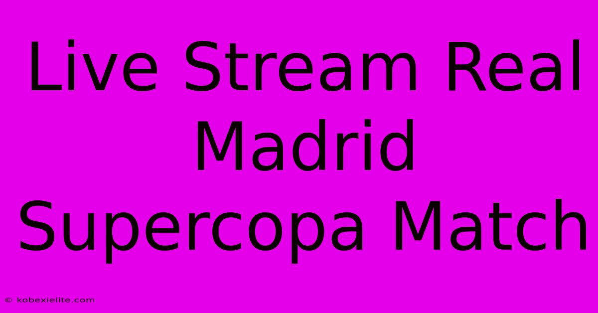 Live Stream Real Madrid Supercopa Match