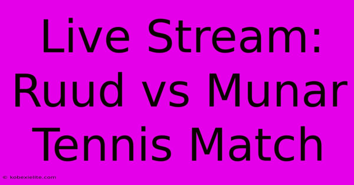 Live Stream: Ruud Vs Munar Tennis Match